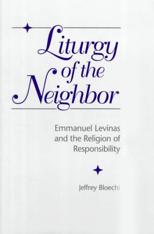Liturgy Of The Neighbor: Emmanuel Levinas And The Religion Of Responsibility,Used