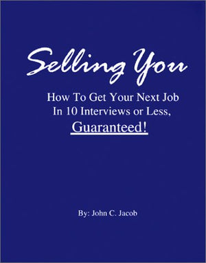 Selling You: How to Get Your Next Job in 10 Interviews or Less, Guaranteed!,Used