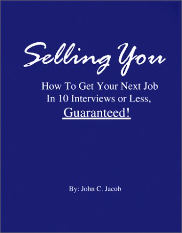 Selling You: How to Get Your Next Job in 10 Interviews or Less, Guaranteed!,Used