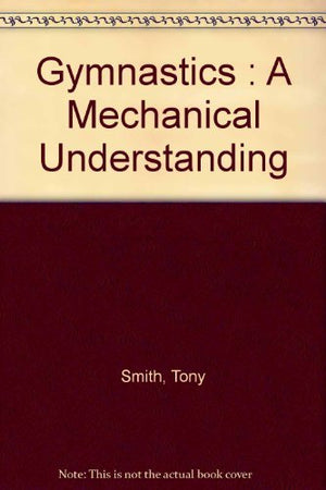 Gymnastics: A Mechanical Understanding,New
