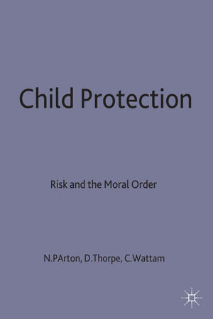 Child Protection: Risk and the Moral Order,Used