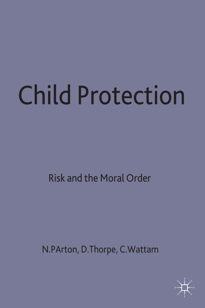 Child Protection: Risk and the Moral Order,Used