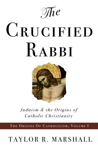 The Crucified Rabbi: Judaism And The Origins Of Catholic Christianity,Used