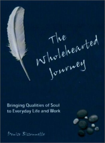 The Wholehearted Journey: Bringing Qualities of Soul to Everyday Life and Work,Used