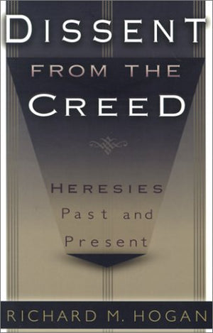 Dissent from the Creed: Heresies Past and Present,Used