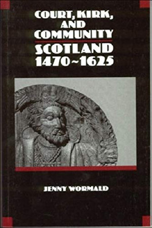 Court, Kirk and Community: Scotland 14701625 (New History of Scotland),New