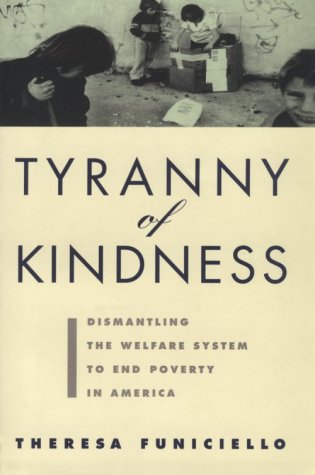 Tyranny of Kindness: Dismantling the Welfare System to End Poverty in America,Used