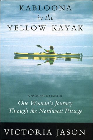 Kabloona in the Yellow Kayak: One Woman's Journey Through the North West Passage,Used