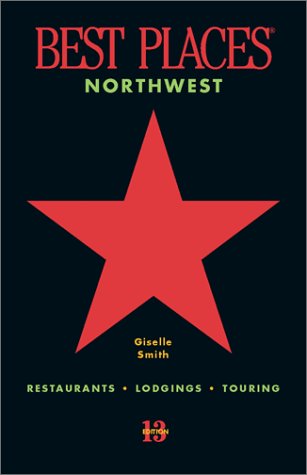 Best Places Northwest, 13th edition: Restaurants, Lodgings, Touring (formerly 