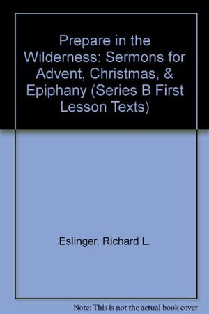 Prepare in the Wilderness: Sermons for Advent, Christmas, & Epiphany (Series B First Lesson Texts),Used