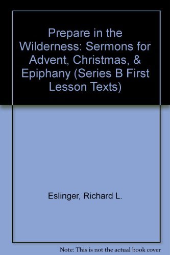 Prepare in the Wilderness: Sermons for Advent, Christmas, & Epiphany (Series B First Lesson Texts),Used