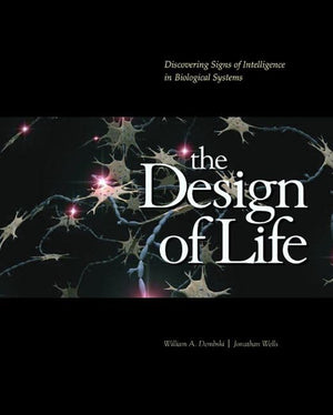 The Design Of Life: Discovering Signs Of Intelligence In Biological Systems,New