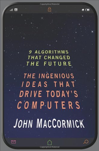 Nine Algorithms That Changed The Future: The Ingenious Ideas That Drive Todays Computers,New