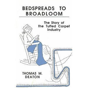 Bedspreads to Broadloom : The Story of the Tufted Carpet Industry,Used