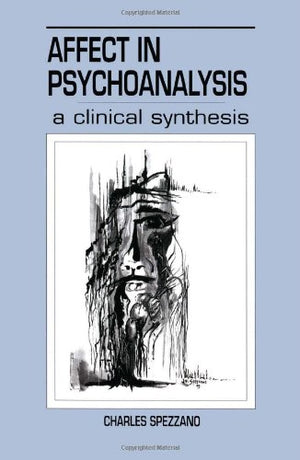 Affect in Psychoanalysis: A Clinical Synthesis (Relational Perspectives Book Series),New