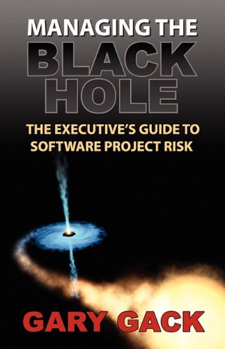 Managing The Black Hole: The Executive'S Guide To Software Project Risk,Used