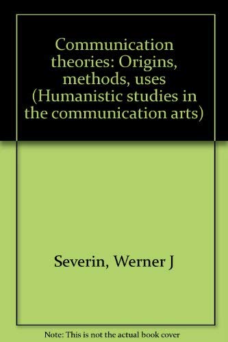 Communication theories: Origins, methods, uses (Humanistic studies in the communication arts),Used