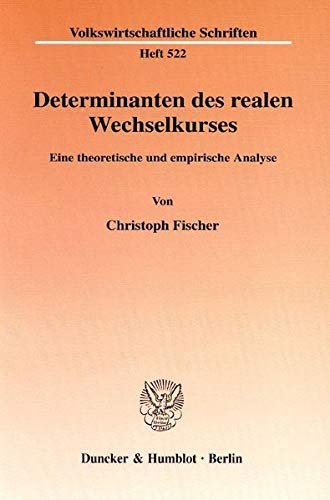 Determinanten Des Realen Wechselkurses: Eine Theoretische Und Empirische Analyse (Volkswirtschaftliche Schriften,) (German Editi,Used