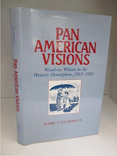 Pan American Visions: Woodrow Wilson in the Western Hemisphere, 19131921,Used