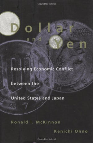 Dollar and Yen: Resolving Economic Conflict between the United States and Japan,Used