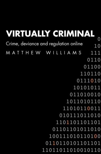 Virtually Criminal: Crime, Deviance And Regulation Online