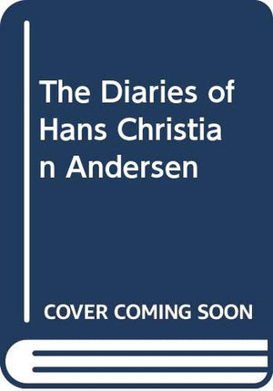 The Diaries of Hans Christian Andersen (English and Danish Edition),New
