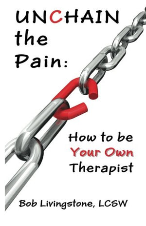 Unchain The Pain: How to be Your Own Therapist,Used