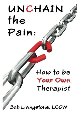 Unchain The Pain: How to be Your Own Therapist,Used