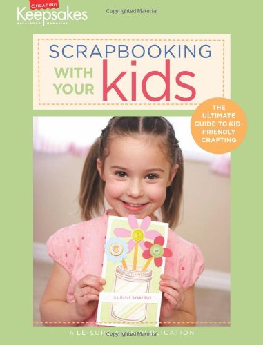 Scrapbooking With Your Kids: The Ultimate Guide to Kidfriendly Crafting (Creating Keepsakes),Used