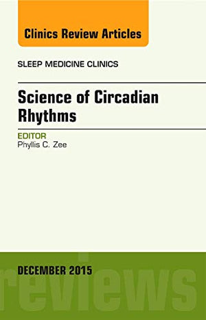 Science of Circadian Rhythms, An Issue of Sleep Medicine Clinics (Volume 104) (The Clinics: Internal Medicine, Volume 104),Used