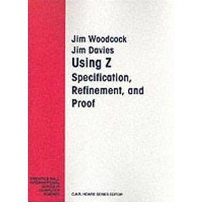 Using Z: Specification, Refinement, and Proof (Prenticehall International Series in Computer Science),Used