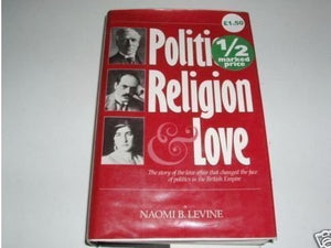 Politics, Religion and Love: The Story of H.H. Asquith, Venetia Stanley and Edwin Montagu, Based on the Life and Letters of Edwi,New