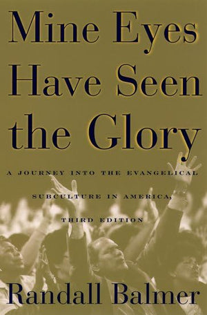 Mine Eyes Have Seen the Glory: A Journey into the Evangelical Subculture in America,Used