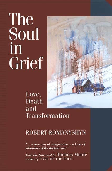 The Soul in Grief: Love, Death and Transformation