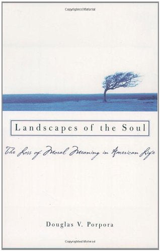 Landscapes of the Soul: The Loss of Moral Meaning in American Life,Used