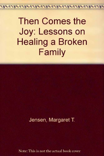 Then Comes the Joy: Lessons on Healing a Broken Family,New