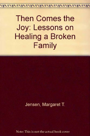 Then Comes the Joy: Lessons on Healing a Broken Family,Used