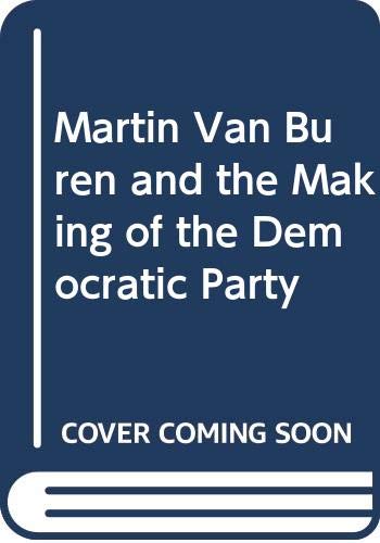 Martin Van Buren and the Making of the Democratic Party,Used