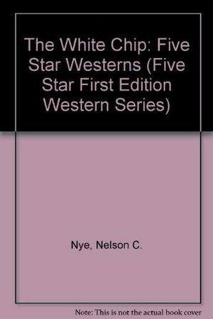 The White Chip: Five Star Westerns (Five Star First Edition Western Series),Used