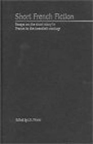 Short French Fiction: Essays on the Short Story in France in the Twentieth Century,Used