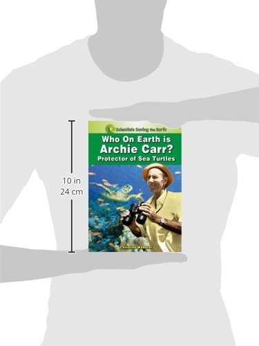 Who on Earth is Archie Carr?: Protector of Sea Turtles (Scientists Saving the Earth),Used