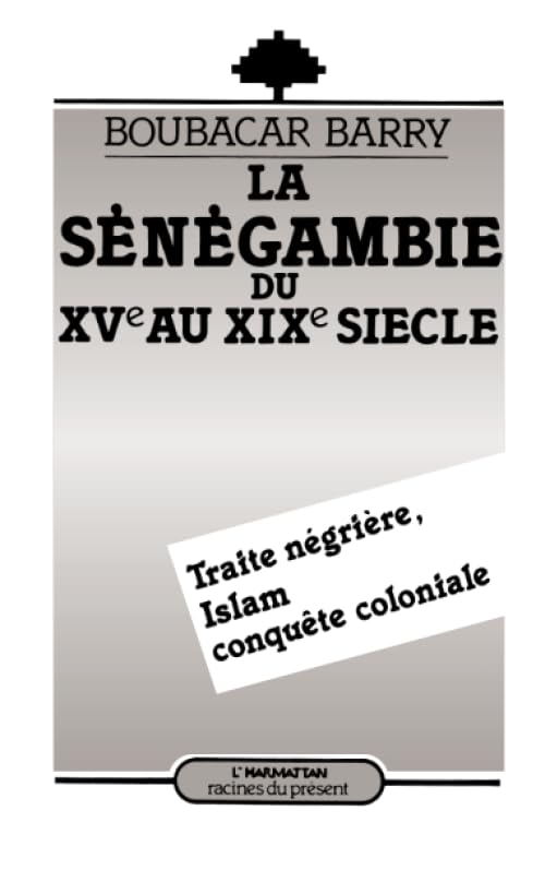 La Sngambie Du Xve Au Xixe Sicle, Traite Ngrire: Islam, Conqute Coloniale (French Edition),New
