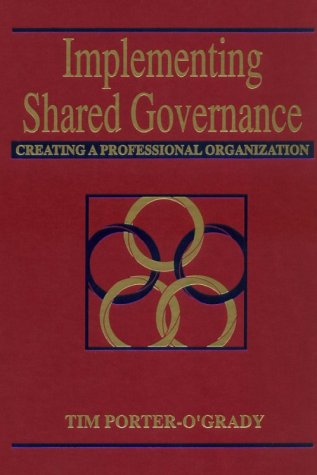 Implementing Shared Governance: Creating a Professional Organization,New