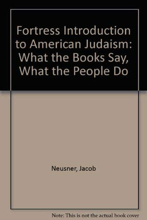 Fortress Introduction to American Judaism: What the Books Say, What the Pople Do,Used