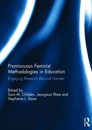 Promiscuous Feminist Methodologies in Education: Engaging Research Beyond Gender,Used