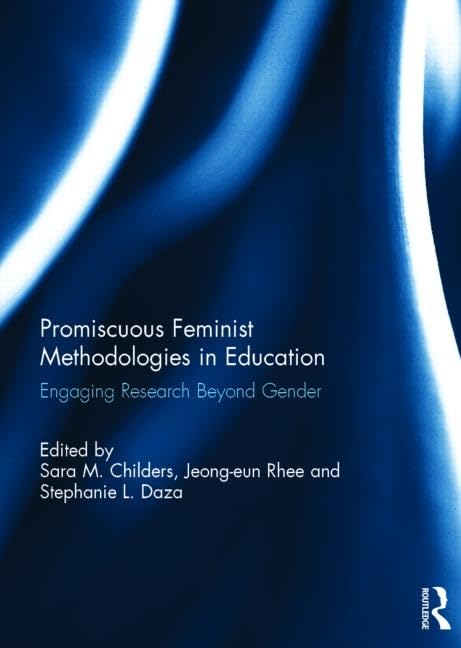 Promiscuous Feminist Methodologies in Education: Engaging Research Beyond Gender,Used