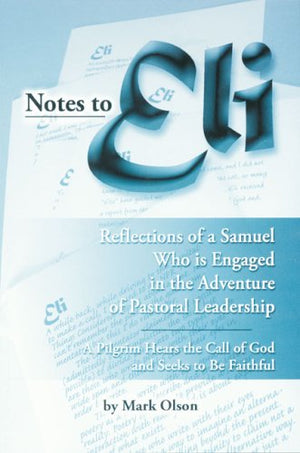 Notes to Eli: A Pilgrim Hears the Call of God and Seeks to Be Faithful: Reflections of a Samuel Who Is Engaged in the Adventure ,Used