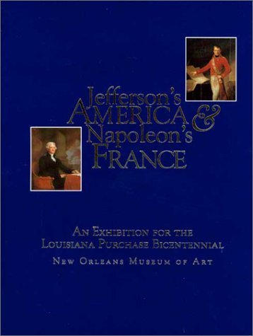 Jefferson's America & Napoleon's France: An Exhibition for the Louisiana Purchase Bicentennial,Used