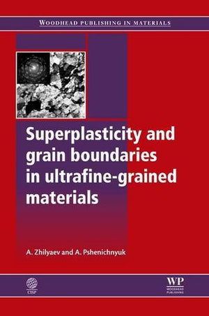 Superplasticity and Grain Boundaries in UltrafineGrained Materials (Woodhead Publishing in Materials),Used