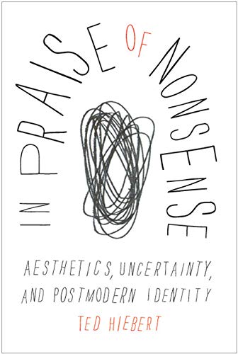 In Praise of Nonsense: Aesthetics, Uncertainty, and Postmodern Identity,Used